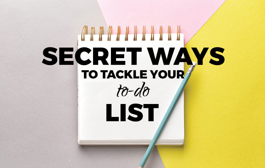 Secret Ways to Tackle Your To Do List